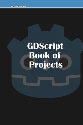 GDScript Book of Projects - McGuire, Michael