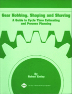 Gear Hobbing, Shaping, and Shaving: A Guide to Cycle Time Estimating and Process Planning