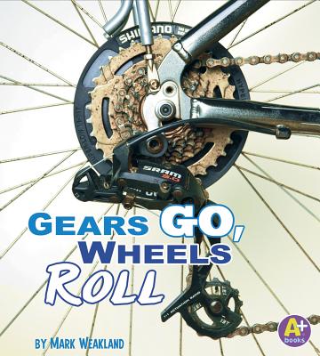 Gears Go, Wheels Roll - Weakland, Mark