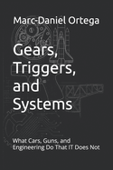 Gears, Triggers, and Systems: What Cars, Guns, and Engineering Do That IT Does Not