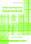 Geb?udeintegrierte Solartechnik: Photovoltaik Und Solarthermie - Schl?sseltechnologien F?r Das Zukunftsf?hige Bauen