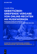 Gebiets?bergreifende Vergabe von Online-Rechten an Musikwerken: Probleme einer effizienten Lizenzierungspraxis unter Geltung des VGG