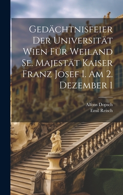 Gedchtnisfeier der Universitt Wien fr Weiland Se. Majestt Kaiser Franz Josef I. am 2. Dezember 1 - Reisch, Emil, and Dopsch, Alfons