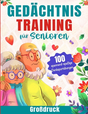 Ged?chtnistraining f?r Senioren: 100 spannende und spa?ige Denksport?bungen zur St?rkung des Gehirns und zur Verbesserung des Ged?chtnisses f?r Erwachsene und Senioren (Das Geschenk f?r Rentner) - Educ, Originale