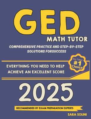 GED Math Tutor: Comprehensive Practice and Step-by-Step Solutions for Success - Solini, Sara