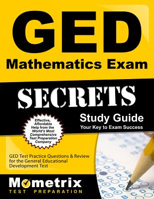 GED Mathematics Exam Secrets Study Guide: GED Test Practice Questions & Review for the General Educational Development Test - Mometrix High School Equivalency Test Team (Editor)
