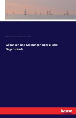 Gedanken Und Meinungen Uber Allerlei Gegenstande - Bode, Johann Joachim Christoph, and Montaigne, Michel Eyquem De, and Fritze, Immanuel