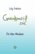 Gedankendoof - Die Macht der Gedanken: Wie du negative Denk- und Gef?hlsmuster durchbrichst, deine Gedanken ausmistest, dein Selbstwertgef?hl aufbaust und ein gl?ckliches Leben erschaff: Fit f?rs Mindset - Ver?ndere beschr?nkende Glaubenss?tze, lsche...