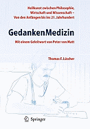 Gedankenmedizin: Heilkunst Zwischen Philosophie, Wirtschaft Und Wissenschaft - Von Den Anfngen Bis in Das 21. Jahrhundert