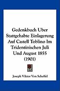 Gedenkbuch Uber Stattgehabte Einlagerung Auf Castell Toblino Im Tridentinischen Juli Und August 1855 (1901)