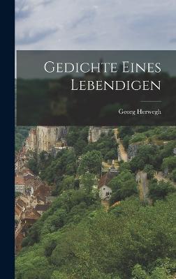 Gedichte eines Lebendigen - Herwegh, Georg