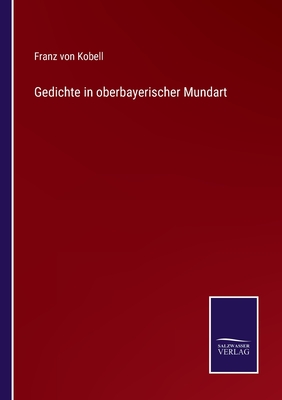 Gedichte in oberbayerischer Mundart - Kobell, Franz Von