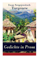 Gedichte in Prosa: Die schnsten und reifsten Schpfungen von Ivan Sergejevich Turgenev - 46 Titel in einem Buch