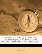 Gedichte Von J.J.B. Und J.J.B. (Johann Jakob Bodmer Und Johann Jakob Breitinger) Besorgt
