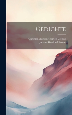 Gedichte - Seume, Johann Gottfried, and Clodius, Christian August Heinrich