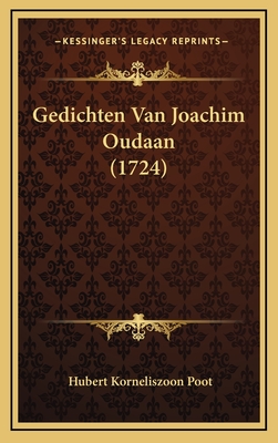 Gedichten Van Joachim Oudaan (1724) - Poot, Hubert Korneliszoon