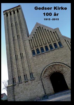 Gedser Kirke 100 ?r: 1915 - 2015 - Winther Nielsen, Sren, and Ahrenkiel, Gitte (Editor), and Gr?tzmeier, Kim