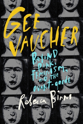 Gee Vaucher: Beyond Punk, Feminism and the Avant-Garde - Binns, Rebecca