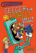 Geeger the Robot Goes to School: Geeger the Robot