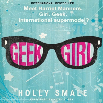 Geek Girl - Smale, Holly, and Sobey, Katey (Read by)