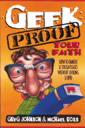 Geek-Proof Your Faith: How to Handle 12 Tough Issues Without Looking Stupid - Johnson, Greg, and Ross, Michael