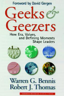 Geeks and Geezers: How Era, Values and Defining Moments Shape Leaders - Bennis, Warren G, and Thomas, Robert J, MD, Mmsc