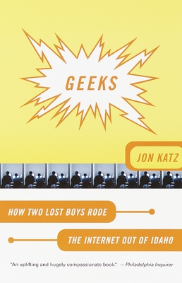 Geeks: How Two Lost Boys Rode the Internet Out of Idaho - Katz, Jon