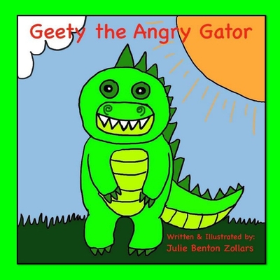 Geety the Angry Gator - Zollars, Julie Benton