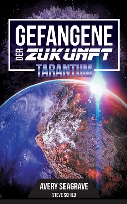 Gefangene der Zukunft: Tarantum - Schild, Steve, and Seagrave, Avery