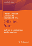 Geflchtete Frauen: Analysen - Lebenssituationen - Angebotsstrukturen