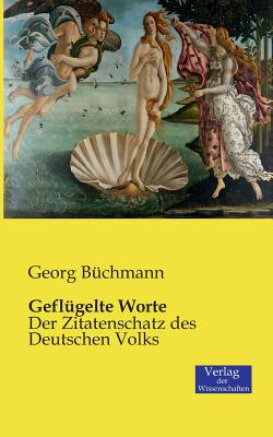 Geflgelte Worte: Der Zitatenschatz des Deutschen Volks - Bchmann, Georg