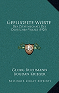 Geflugelte Worte: Der Zitatenschatz Des Deutschen Volkes (1920) - Buchmann, Georg, and Krieger, Bogdan (Editor), and Weidling, Konrad