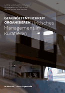 Gegenffentlichkeit Organisieren: Kritisches Management Im Kuratieren