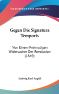 Gegen Die Signatura Temporis: Von Einem Freimutigen Widersacher Der Revolution (1849)