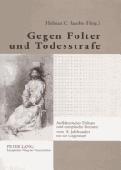 Gegen Folter Und Todesstrafe: Aufklaererischer Diskurs Und Europaeische Literatur Vom 18. Jahrhundert Bis Zur Gegenwart