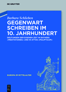 Gegenwart Schreiben Im 10. Jahrhundert: Deutungen Der Eigenen Zeit in Rathers "Meditationes" Und in Attos "Polipticum"