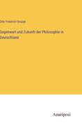 Gegenwart und Zukunft der Philosophie in Deutschland