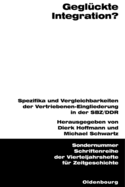 Geglckte Integration?: Spezifika Und Vergleichbarkeiten Der Vertriebenen-Eingliederung in Der Sbz/DDR