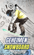 Geheimen Snowboard: Mythes, Heldendaden en Weetjes