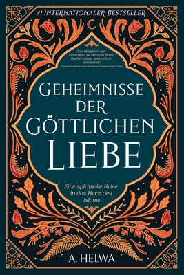 Geheimnisse der Gttlichen Liebe: Eine spirituelle Reise in das Herz des Islams - Helwa, A