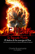 GEHENA - El Destino de los Enemigos de Dios: Una Advertencia del Cielo a Un Mundo Necesitado de Salvaci?n