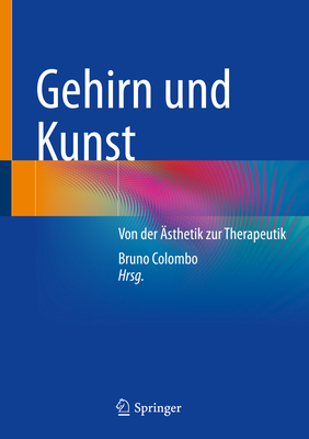 Gehirn und Kunst: Von der ?sthetik zur Therapeutik - Colombo, Bruno (Editor)