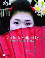 Geisha & Maiko of Kyoto: Beauty, Art, & Dance