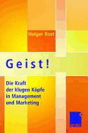 Geist!: Die Kraft Der Klugen Kopfe in Management Und Marketing