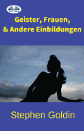 Geister, Frauen und Andere Einbildungen