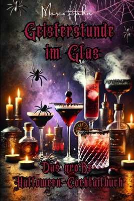 Geisterstunde im Glas: Das gro?e Halloween-Cocktailbuch - Hahn, Marco