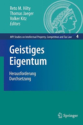 Geistiges Eigentum: Herausforderung Durchsetzung - Hilty, Reto (Editor), and Jaeger, Thomas (Editor), and Kitz, Volker (Editor)