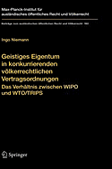 Geistiges Eigentum in Konkurrierenden Vlkerrechtlichen Vertragsordnungen: Das Verhltnis Zwischen Wipo Und Wto/Trips - Niemann, Ingo