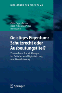 Geistiges Eigentum: Schutzrecht Oder Ausbeutungstitel?: Zustand Und Entwicklungen Im Zeitalter Von Digitalisierung Und Globalisierung - Depenheuer, Otto (Editor), and Peifer, Karl-Nikolaus (Editor)