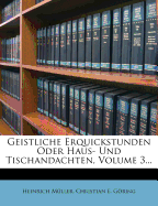 Geistliche Erquickstunden Oder Haus- U ND Tischandachten. Dritter Theil - M Ller, Heinrich, and Muller, Heinrich, and Christian E G Ring (Creator)